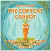 The Copycat Carrot: A Bright Story About Being Yourself and Feeling Confident