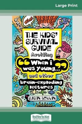 The Kid's Survival Guide: When I was young' and other brain-exploding lectures! (16pt Large Print Edition)