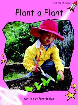 Red Rocket Readers: Pre-Reading Non-Fiction Set A: Plant a Plant (Reading Level 1/F&P Level A)