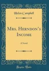 Mrs. Herndons Income: A Novel (Classic Reprint)