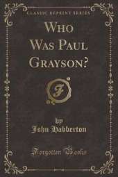 Who Was Paul Grayson? (Classic Reprint)