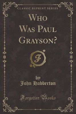 Who Was Paul Grayson? (Classic Reprint)