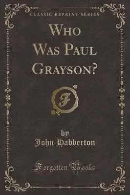 Who Was Paul Grayson? (Classic Reprint)