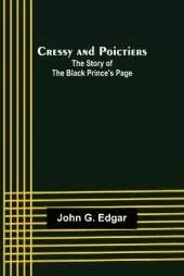 Cressy and Poictiers; The Story of the Black Prince's Page