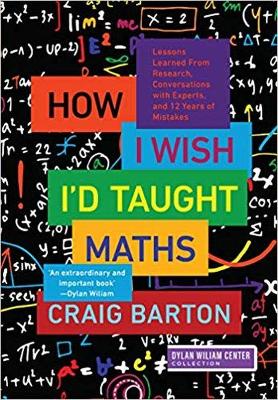 How I Wish I'd Taught Maths: Lessons Learned From Research, Conversations with Experts, and 12 Years of Mistakes