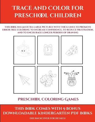 Preschool Coloring Games (Trace and Color for preschool children): This book has 50 extra-large pictures with thick lines to promote error free coloring to increase confidence, to reduce frustration, and to encourage longer periods of drawing