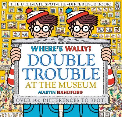Where's Wally? Double Trouble at the Museum: The Ultimate Spot-the-Difference Book!: Over 500 Differences to Spot!