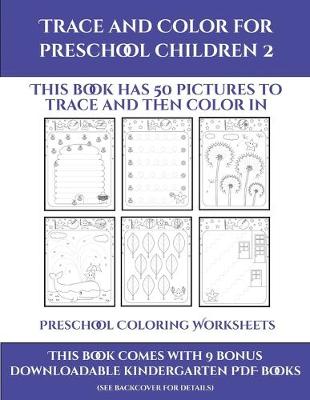 Preschool Coloring Worksheets (Trace and Color for preschool children 2): This book has 50 pictures to trace and then color in.