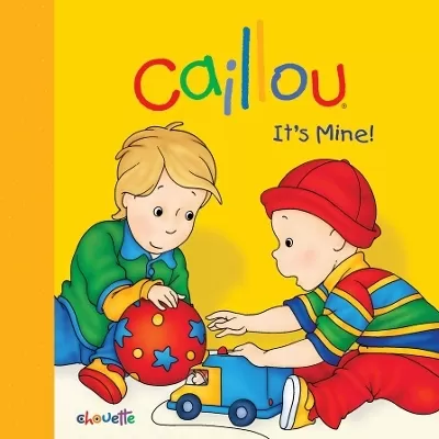 Caillou: It's Mine!: It's Mine!