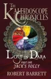 Lost in Dara: Part One - Jack's Folly: The Kaleidoscope Chronicles