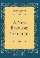 A New England Girlhood (Classic Reprint)