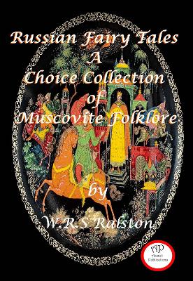 Russian Fairy Tales A Choice Collection of Muscovite Folklore