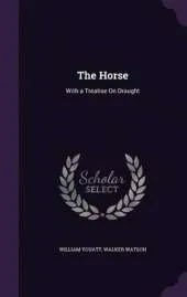 The Horse: With a Treatise on Draught