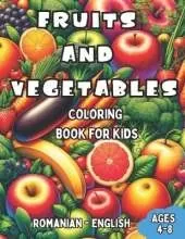 Romanian - English Fruits and Vegetables Coloring Book for Kids Ages 4-8: Bilingual Coloring Book with English Translations Color and Learn Romanian For Beginners Great Gift for Boys & Girls