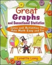 Great Graphs and Sensational Statistics: Games and Activities That Make Math Easy and Fun
