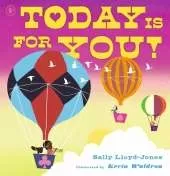 Today Is for You!: A joyous celebration of everything life has to offer, encouraging children to spread positivity