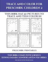 Preschool Printables (Trace and Color for preschool children 2): This book has 50 pictures to trace and then color in.