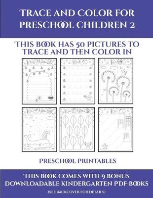 Preschool Printables (Trace and Color for preschool children 2): This book has 50 pictures to trace and then color in.