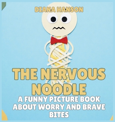 The Nervous Noodle: A Funny Picture Book About Worry and Brave Bites