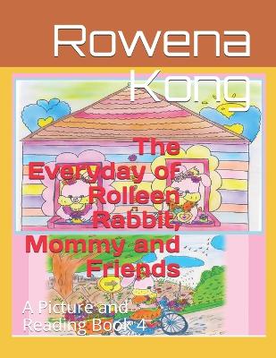 The Everyday of Rolleen Rabbit, Mommy and Friends: A Picture and Reading Book 4