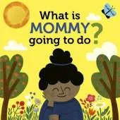 What Is Mommy Going to Do?