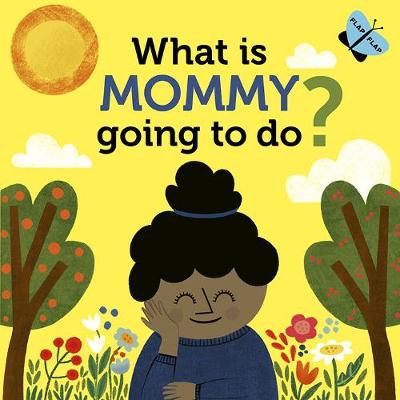 What Is Mommy Going to Do?