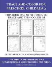 Preschooler Education Worksheets (Trace and Color for preschool children 2): This book has 50 pictures to trace and then color in.