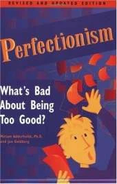 Perfectionism: What's Bad about Being Too Good?
