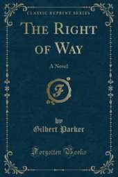 The Right of Way: A Novel (Classic Reprint)