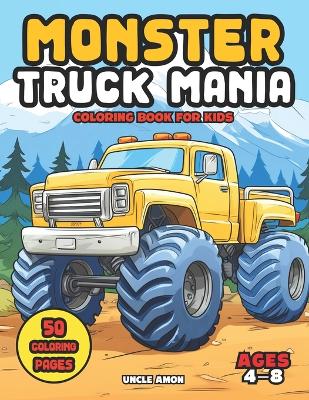 Monster Truck Mania Coloring Book for Kids Ages 4-8: Roaring Engines Racing Colors Experience