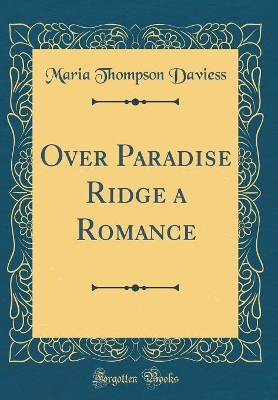 Over Paradise Ridge a Romance (Classic Reprint)