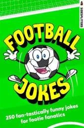 Football Jokes: 250 fan-tastically funny jokes for footie fanatics