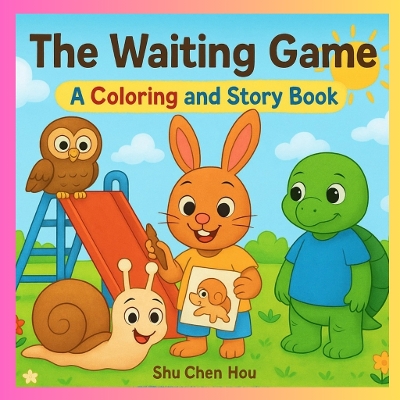 The Waiting Game: A Children’s Story and Coloring Book About Patience and Taking Turns