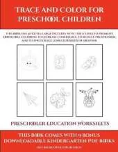 Preschooler Education Worksheets (Trace and Color for preschool children): This book has 50 extra-large pictures with thick lines to promote error free coloring to increase confidence, to reduce frustration, and to encourage longer periods of drawing