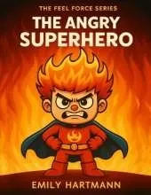 The Angry Superhero: A Story About Managing Anger, BIG Emotions and Feelings