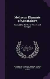 Mollusca. Elements of Conchology: Prepared for the Use of Schools and Colleges