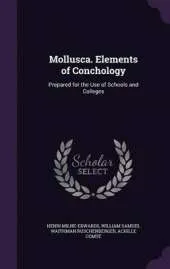 Mollusca. Elements of Conchology: Prepared for the Use of Schools and Colleges