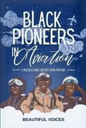 Black Pioneers in Aviation: A Multicultural History Book for Kids: Discover the Men and Women Who Broke Barriers in the Sky