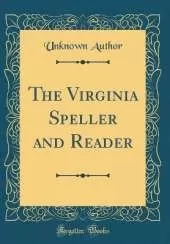 The Virginia Speller and Reader (Classic Reprint)