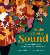 Make a Pretty Sound: A Story of Ella Jenkins—The First Lady of Children's Music