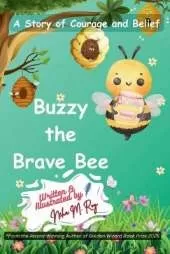 Buzzy The Brave Bee - A Story Of Courage And Belief: A beautiful picture book about bravery and overcoming fear