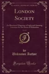 London Society, Vol. 15: An Illustrated Magazine of Light and Amusing Literature for the Hours of Relaxation (Classic Reprint)