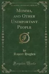 Momma, and Other Unimportant People (Classic Reprint)