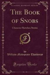 The Book of Snobs: Character Sketches; Stories (Classic Reprint)