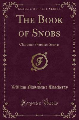 The Book of Snobs: Character Sketches; Stories (Classic Reprint)