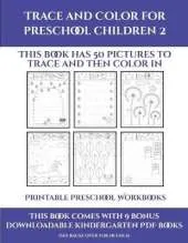 Printable Preschool Workbooks (Trace and Color for preschool children 2): This book has 50 pictures to trace and then color in.