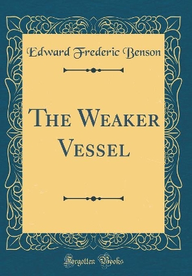 The Weaker Vessel (Classic Reprint)