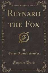 Reynard the Fox (Classic Reprint)
