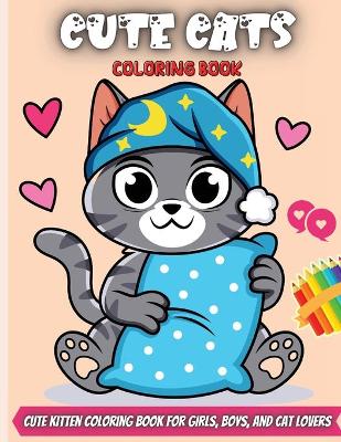 Cute Cats Coloring Book: Cute and Funny Coloring Pages for Toddlers with Fun Facts About Cats.