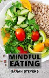 Mindful Eating: How to Stop Binge Eating and Overeating. Includes Mini Habits for Weight Loss